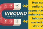How can audience segmentation enhance your inbound marketing efforts in 2024?