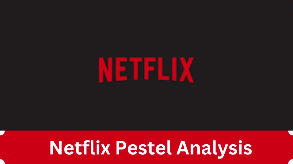 Netflix Pestel analysis of 2023, full guide and explanation