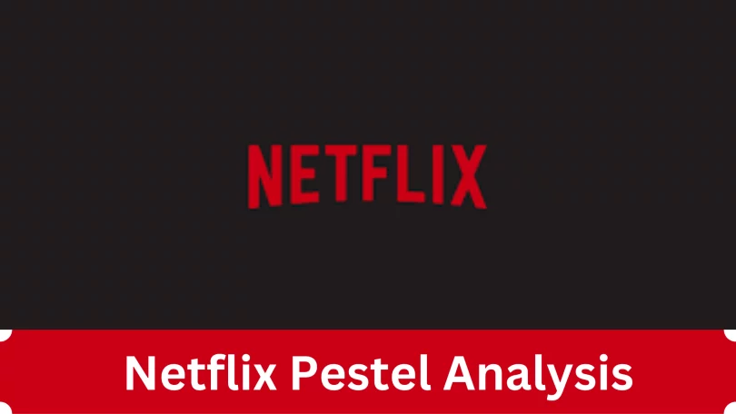 Netflix Pestel analysis of 2024, full guide and explanation