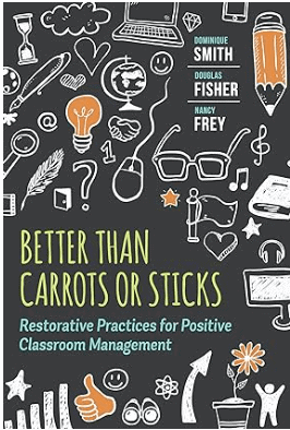book Better Than Carrots or Sticks, Restorative Practices for Positive Classroom Management, by Dominique Smith, Douglas Fisher and Nancy Frey, best books on classroom management 2024