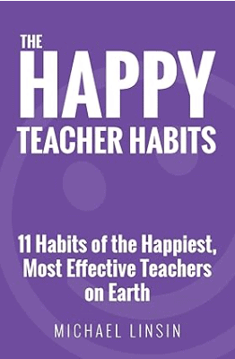 book The Happy Teacher Habits,11 Habits of the Happiest, Most Effective Teachers on Earth by Michael Linsin, one of the best classroom management books to read in 2024