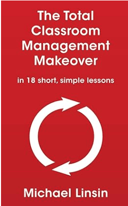 book The Total Classroom Management Makeover, in 18 short, simple lessons by Michael Linsin, top books on classroom management books in 2024.