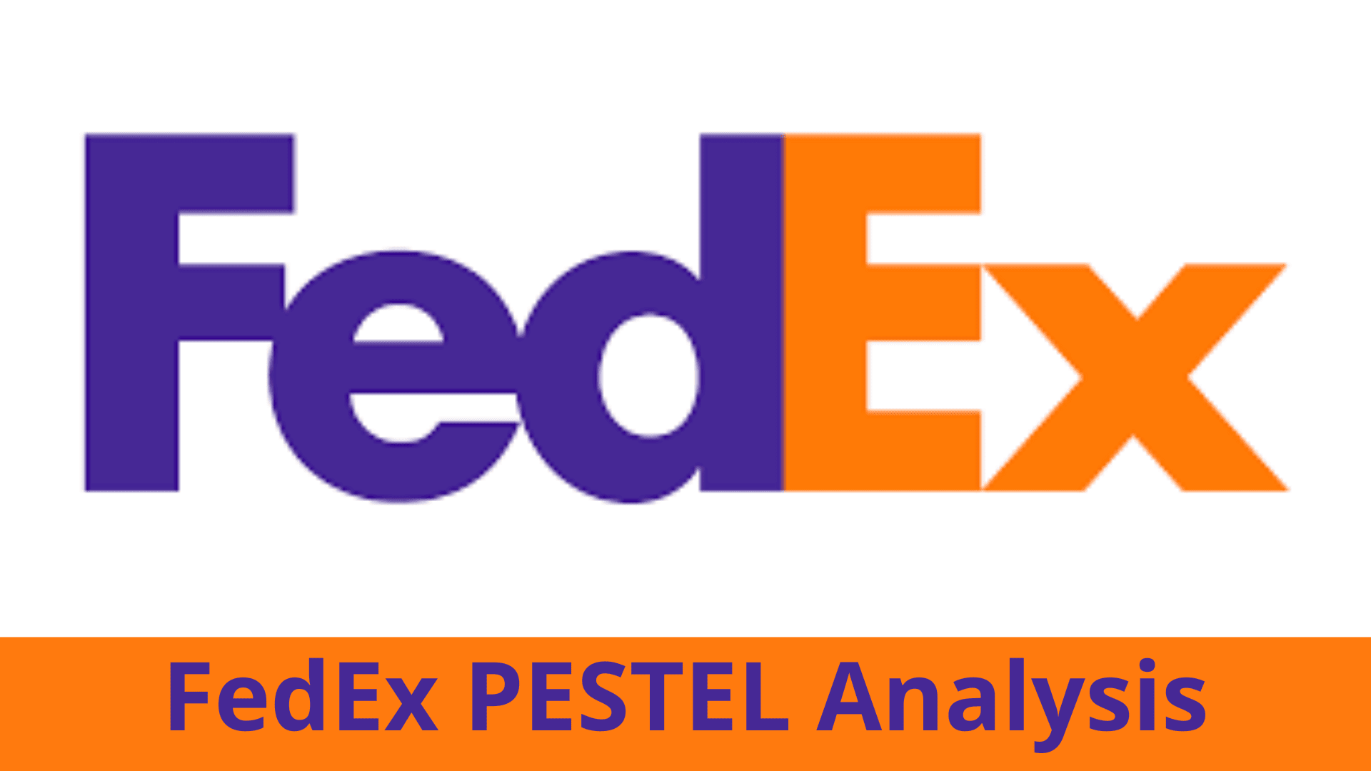 FedEx PESTEL analysis 2024, analysis of the macroenvironment of the global delivery industry in 2024